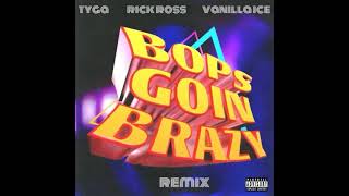 Tyga Rick Ross Vanilla Ice  BOPS GOIN BRAZY REMIX Official Audio [upl. by Reube559]