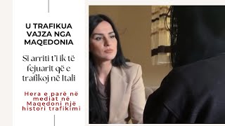 I fejuari e trafikoj vajzën nga Maqedonia Histori e padëgjuar më parë news maqedoni italia [upl. by Dory]