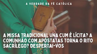 A MISSA TRADICIONAL UNA CUM É LÍCITA A COMUNHÃO COM APÓSTATAS TORNA O RITO SACRÍLEGO DESPERTAIVOS [upl. by Thomson466]