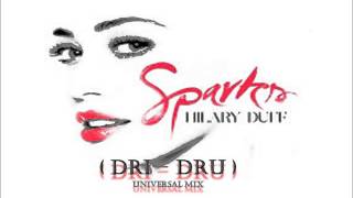 Hilary Duff  Sparks Dri  Dru Remix  Universal Mix [upl. by Alexandre564]