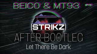 Beico amp Mt93  Let There Be Dark  STRIKZ AFTER Bootleg [upl. by Pat]