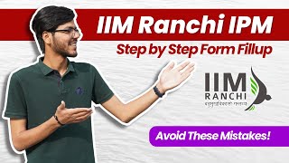 IIM Ranchi IPM 2023 Form Fillup 📝 Mistakes To Avoid [upl. by Kolva]