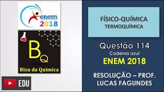 ENEM2018 QUESTÃO 114  Prova Azul  FísicoQuímica  Termoquímica [upl. by Ahsead30]