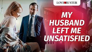 My Husband Left Me Unsatisfied  LoveBusterShow [upl. by Eidda66]