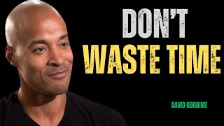 DON’t Waste Time  BEST MOTIVATIONAL SPEECH BY DAVID GOGGINS [upl. by Enirroc]