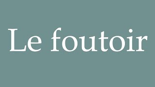 How to Pronounce Le foutoir The mess Correctly in French [upl. by Eruza]