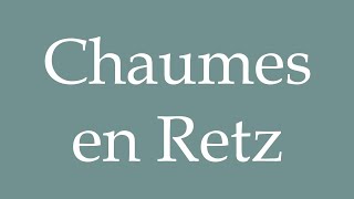 How to Pronounce Chaumes en Retz Correctly in French [upl. by Cos]