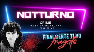 Finalmente ti ho FREGATO NOTTURNO CRIME RUBRICA NOTTURNA  TRUE CRIME [upl. by Arualana]