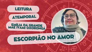 ESCORPIÃO NO AMOR  NÃO CHORE POR QUEM LHE MAGOOU NO PASSADO  LEITURA ATEMPORAL [upl. by Araid]