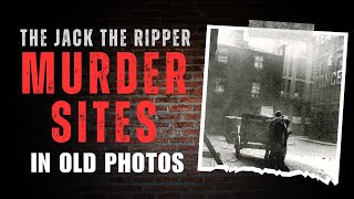 The Jack The Ripper Murder Sites In Old Photos  A Journey Back In Time [upl. by Maier]