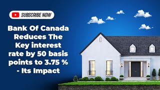 Bank Of Canada Reduces The Key interest rate by 50 basis points to 375   Its Impact [upl. by Yelruc]