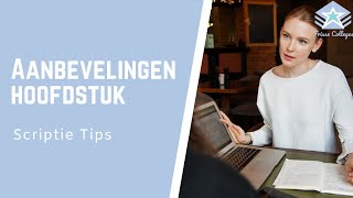 Wat staat er in het AANBEVELINGEN hoofdstuk  Scriptie Tips [upl. by Ardnuassak688]