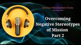 45 Overcoming Negative Stereotypes of Missions Part 2 [upl. by Yt]