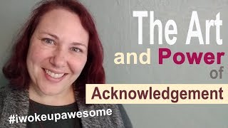 The Art and Power of Acknowledgement Learn to Acknowledge Others [upl. by Yahska]