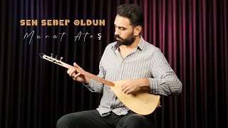 Sen Sebep Oldun  Murat Ateş [upl. by Armmat]