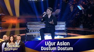 Uğur Aslan  DOSTUM DOSTUM [upl. by Iur297]