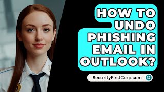 How To Undo Phishing Email In Outlook  SecurityFirstCorpcom [upl. by Nnylf]