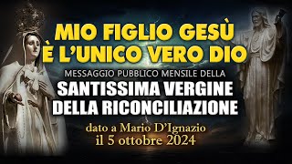 MIO FIGLIO È L’UNICO VERO DIO Messaggio della Madonna dato a Mario D’Ignazio il 5 ottobre 2024 [upl. by Pauline]