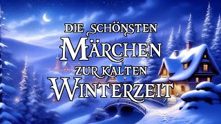 Die schönsten Märchen zur kalten Winterzeit zum Träumen und Einschlafen ❄⛄❄  Hörbuch [upl. by Randall]