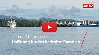 PapuaNeuguinea Hoffnung für das bedrohte Paradies  missio München [upl. by Araccot793]