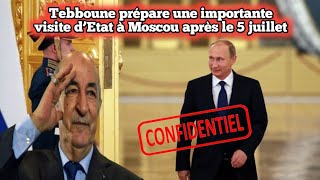 Confidentiel Tebboune prépare une importante visite d’Etat à Moscou après le 5 juillet [upl. by Chansoo674]