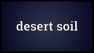 Desert soil Meaning [upl. by Tades201]