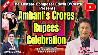 New Konkani Songs 2024  AMBANI CRORES MONEY CELEBRATION  By Edwin D’Costa SINGER BAB JOAO [upl. by Eblehs]