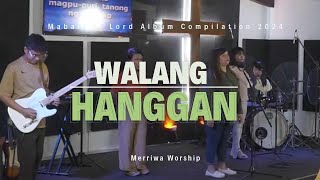 WALANG HANGGAN  Merriwa Worship [upl. by Brandes]