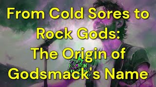 From Cold Sores to Rock Gods The Origin of Godsmacks Name [upl. by Nicolle]