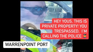 This is private property You trespassed I am calling the police Says Warrenpoint Port security [upl. by Aneg693]