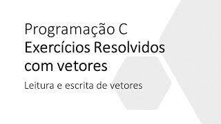 Exercício resolvido com vetores linguagem C leitura e escrita de vetores [upl. by Asil]