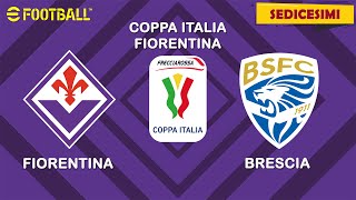 EFOOTBALL  Coppa Italia Sedicesimi di Finale  FIORENTINA vs BRESCIA [upl. by Ocihc]