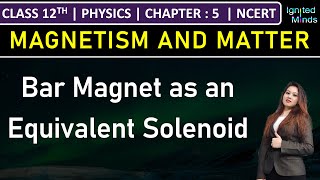 Class 12th Physics  Bar magnet as an equivalent solenoid  Chapter 5 Magnetism and Matter  NCERT [upl. by Rep]