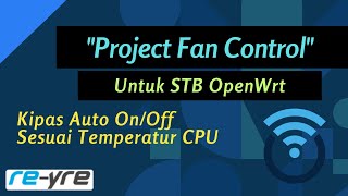 Kontrol Kipas Otomatis Untuk STB OpenWRt  REYREWRT [upl. by Ahsieka200]