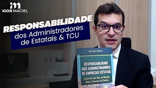 Responsabilidade dos Administradores de Estatais e TCU [upl. by Attekram]