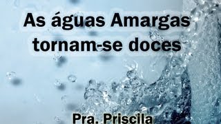 Águas amargas tornamse doces Êxodo 152227  Pra Priscila [upl. by Nuhsyar]