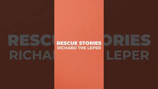 Rescue Stories Richard the Leper [upl. by Kashden]