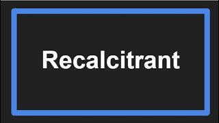 Meaning of Recalcitrant [upl. by Ocramed]