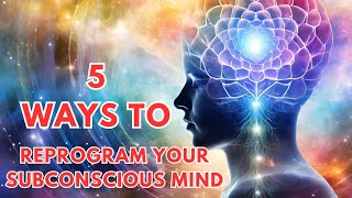 Reprogram Your Subconscious Mind 5 Effective Techniques [upl. by Dannel]