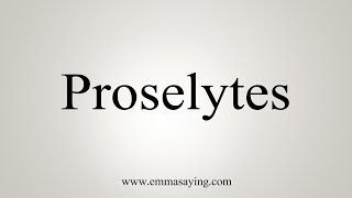 How To Say Proselytes [upl. by Ydarg]