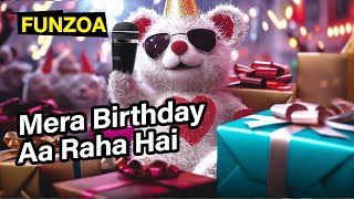 Mera Birthday Aa Raha Hai  Funny Happy Birthday Song by Funzoa Mimi Teddy  Song for Birthday Party [upl. by Aleb68]