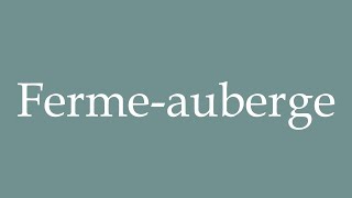 How to Pronounce Fermeauberge Farmhouse inn Correctly in French [upl. by Amlet177]