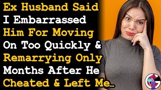 Ex Said I Embarrassed Him For Moving On amp Remarrying Too Quickly After He Cheated amp Left Me AITA [upl. by Rondi]