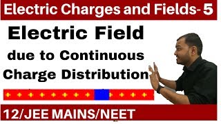 Electric Charges and Fields 05  Electric Field Part 2 Continuous Charge Distribution JEE NEET [upl. by Ardisi]