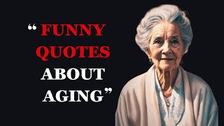 Funny Quotes About Aging and Getting Older  Hilarious Aging Quotes  Fabulous Quotes [upl. by Barbour638]