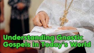 Understanding Gnostic Gospels  The Influence Of Gnostic Gospels  Gnosticism [upl. by Grane]