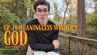 Meaningless Without God  What a GOD EP18 [upl. by Vachil]