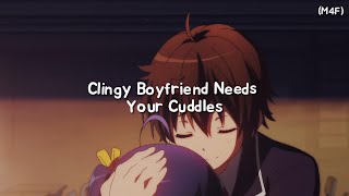 Clingy Boyfriend Needs Your Cuddles M4F Kisses Cuddles Rambles ASMR RP [upl. by Pauli873]