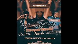 DJ incredible  Hold My Body Gouyad Remix Feat Good Tang DD Keyz [upl. by Ciccia463]