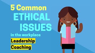 5 Common Ethical Issues in the Workplace  Leadership Coaching [upl. by Zia282]